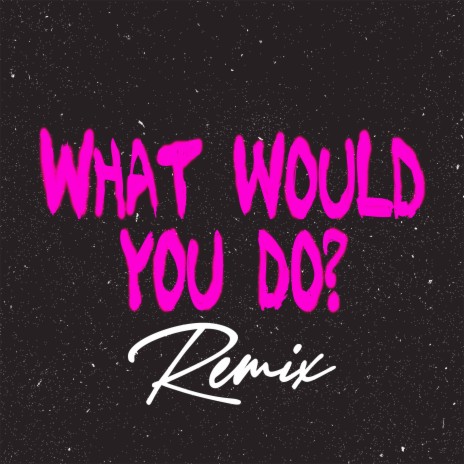 What Would You Do? (Club Mix, 124 BPM) | Boomplay Music