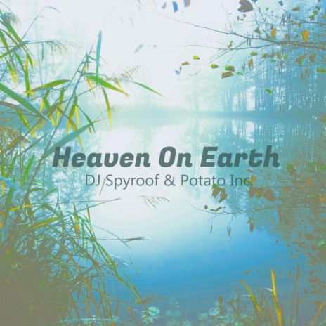 Heaven On Earth ft. Potato Inc.
