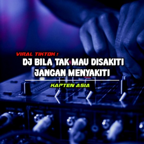 DJ BILA TAK MAU DISAKITI JANGAN MENYAKITI VIRAL TIKTOK | Boomplay Music