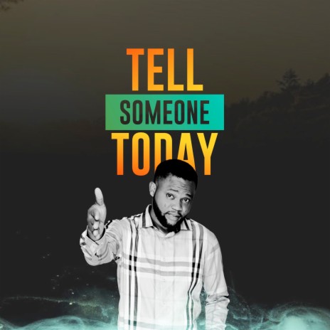 Tell Someone Today | Boomplay Music