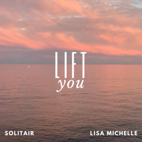 Lift you (feat. Lisa Michelle) | Boomplay Music