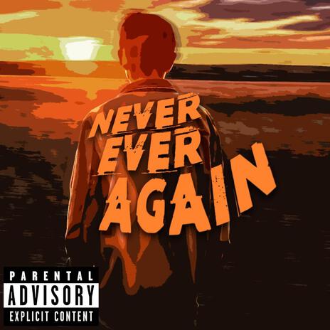 Never Ever Again | Boomplay Music