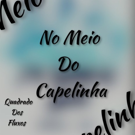 No Meio do Capelinha (Quadrado dos Fluxos) ft. Mc Brooklyn & MC MT | Boomplay Music