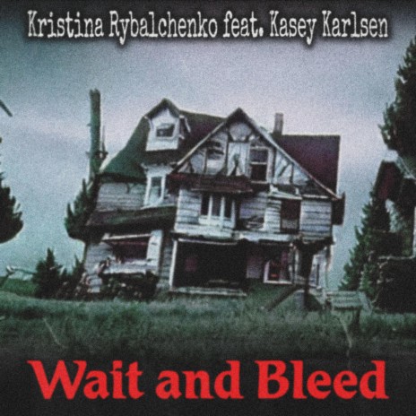 Wait and Bleed ft. Kasey Karlsen