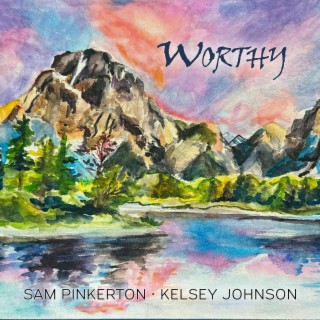 Worthy (Sam Pinkerton & Kelsey Johnson Version)