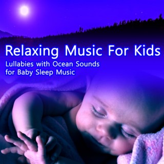 Relaxing Music for Kids: Lullabies with Ocean Sounds for Baby Sleep Music