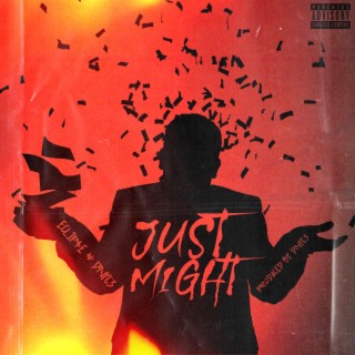 Just Might ft. Dnyc3 lyrics | Boomplay Music