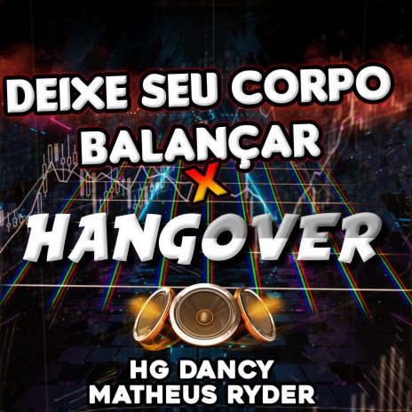 DEIXE SEU CORPO BALANÇAR X HANGOVER ft. HG Dancy