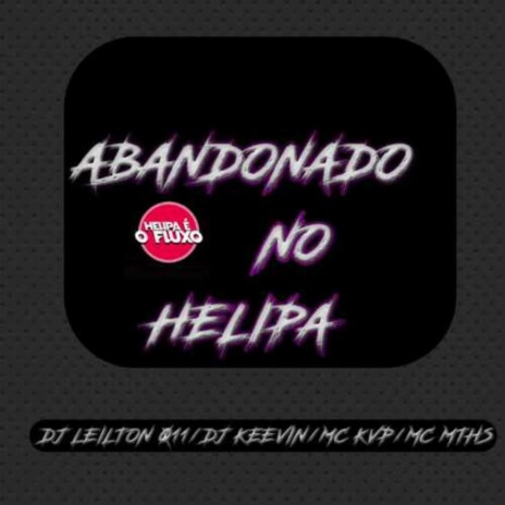 ABANDONADO NO HELIPA ft. MC KVP, DJ LEILTON 011 & DJ KEEVIN | Boomplay Music
