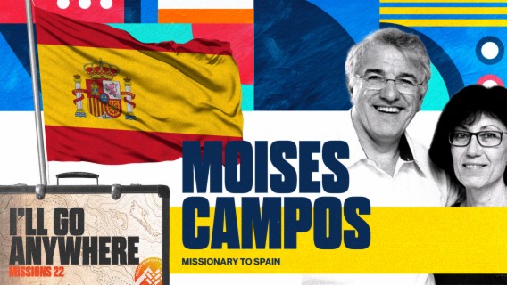 Missions 2022 :: I’ll Go Anywhere - Missionary Moises Campos (Spain)
