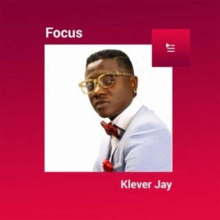Focus: Klever Jay | Boomplay Music