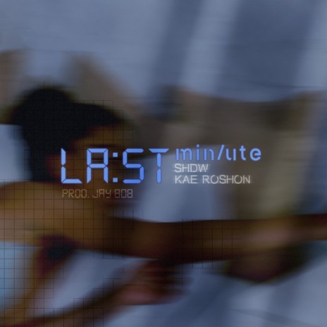 Last Minute ft. Kae Roshon | Boomplay Music