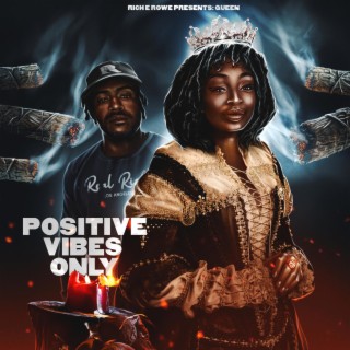 Rich E Rowe Presents: Queen Positive Vibes Only