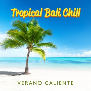 Tropical Bali Chill: Verano Caliente & Best of Selected Mix 2022, Island Sunset, Exotic House Music