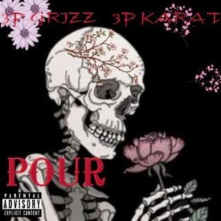 Pour (feat. 3P GRIZZ & 3P KARAT)