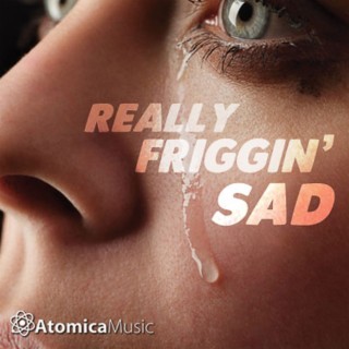 Really Friggin Sad