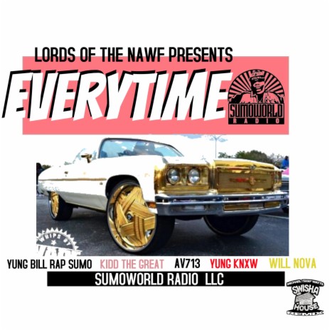 EVERYTIME ft. YUNGBILL DA RAPSUMO, KIDD THE GREAT, AV713, YUNG KNXW & WILL NOVA