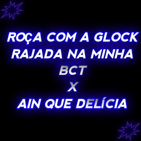 ROÇA COM A GLOCK RAJADA NA MINHA BCT X AIN QUE DELIÇIA ft. MC Myres | Boomplay Music