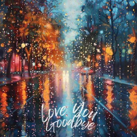 LOVE YOU GOODBYE | Boomplay Music