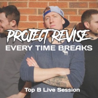 Every Time Breaks (Top B Live Session) (Live)