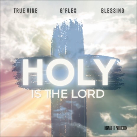 Holy Is the Lord ft. G´Flex & Blessing | Boomplay Music