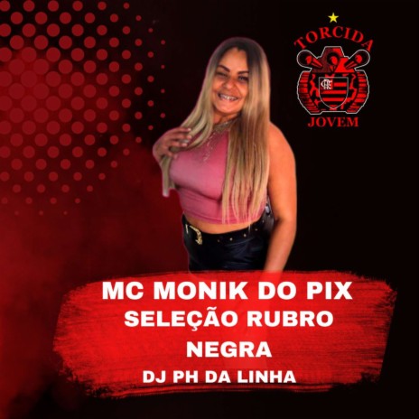 SELEÇAO RUBRO NEGRA ft. Mc Monik do pix | Boomplay Music