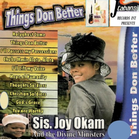 Things Don Better Medley 1 : Holy Ghost Come / Things Don Better / I'll Posess my Possession / Chube Mmiri Alota Alota / I'll Lift my Voice / Alleluia All Glory to your name on High (with The Divine Ministers) | Boomplay Music