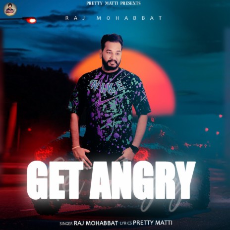 Get Angry ft. Raj Mohabbat | Boomplay Music