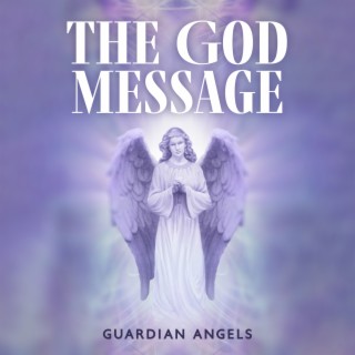 The God Message: Guardian Angels, Spiritual Protection from Evil Spirits and Temptations, Receiving Messages from Angels and Blessing Holy Spirits, Connecting with Your Guardian Angel