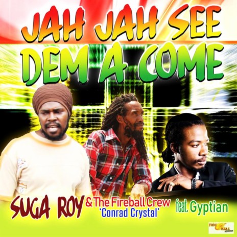 Jah Jah See Dem A Come ft. The Fireball Crew Conrad Crystal & Gyptian