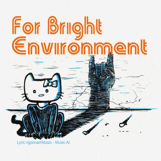 For Bright Environment lyrics | Boomplay Music