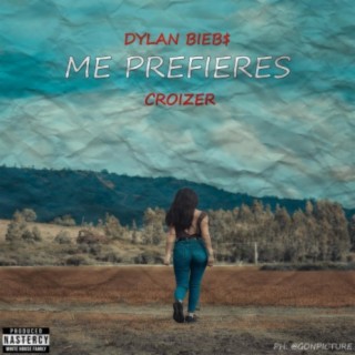 Me Prefieres - Dylan Bieb$, Croizer