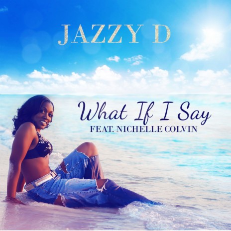 What If I Say ft. Nichelle Colvin | Boomplay Music