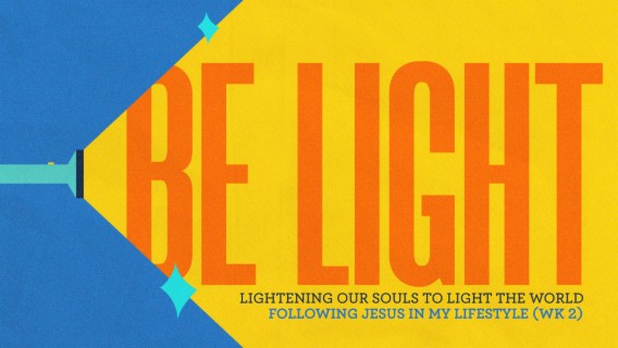 BE LIGHT: Lightening our souls to light the world. (Following Jesus in my lifestyle)