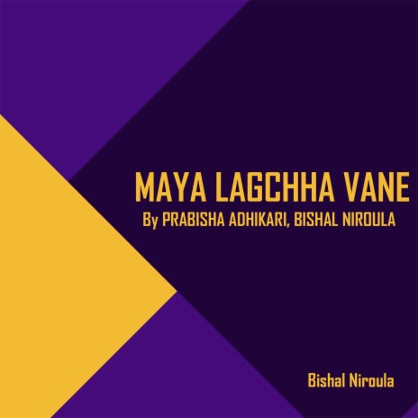 MAYA LAGCHHA VANE ft. BISHAL NIROULA | Boomplay Music