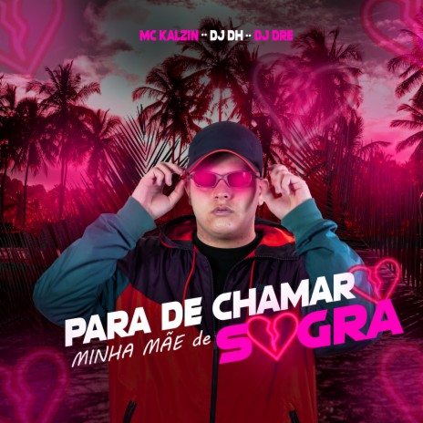 PARA DE CHAMAR MINHA MÃE DE SOGRA ft. MC KALZIN DJ DRE | Boomplay Music