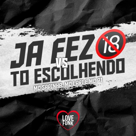 Ja Fez 18 Vs to Escolhendo ft. MC Lari & MC P1 | Boomplay Music