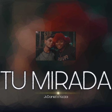 Tu Mirada ft. Kezia | Boomplay Music