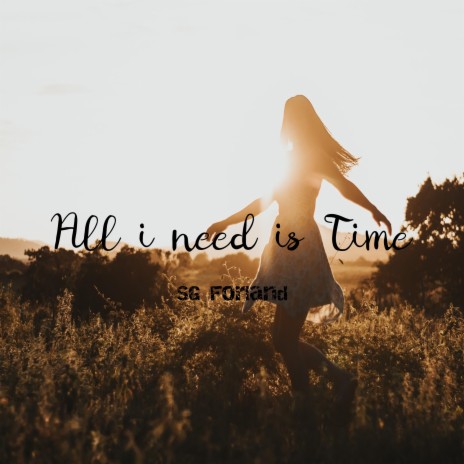 All I Need is Time | Boomplay Music