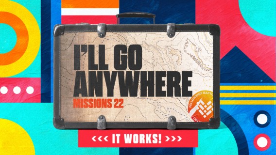 Missions 2022 :: I’ll Go Anywhere - IT WORKS!