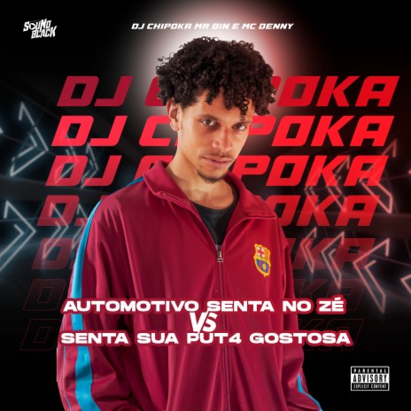 Automotivo Senta no Zé Vs Senta Sua Put4 Gostosa ft. Dj Chipoka & Mc Mr. Bim | Boomplay Music