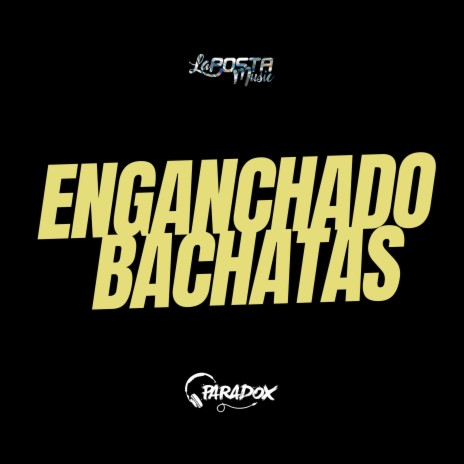 Enganchado Bachatas ft. Dj Paradox RLP | Boomplay Music