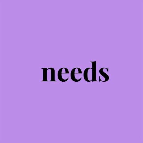 Needs | Boomplay Music