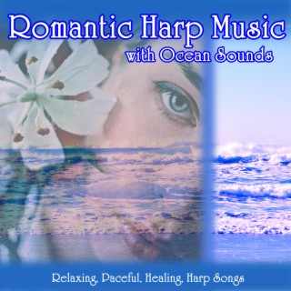 Romantic Harp Music with Ocean Sounds: Relaxing, Paceful, Healing, Harp Songs