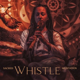 Sacred Whistle Meditation: Healing Music for Spiritual Awakening, Pure Relaxation