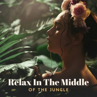 Relax In The Middle Of The Jungle