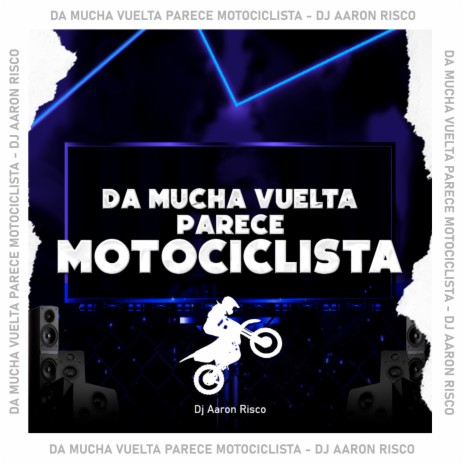Da Mucha Vuelta Parece Motociclista | Boomplay Music