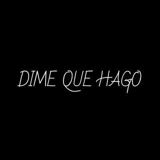 Dime Que Hago