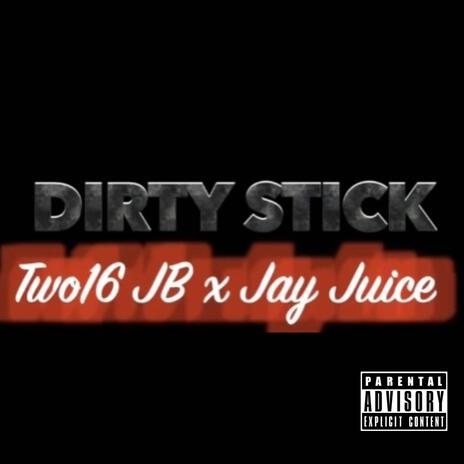 Dirty Stick ft. Jay Juice | Boomplay Music