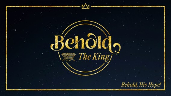 BEHOLD The King: Behold, His Hope!
